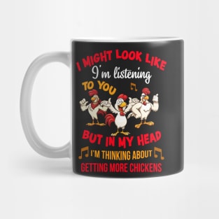 I Might Look Like I'm Listening To You But In My Head Im Thinking About Getting More Chickens Mug